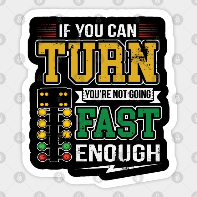 If You Can Turn You're Not Going Fast Car Drag Racing Sticker by pho702